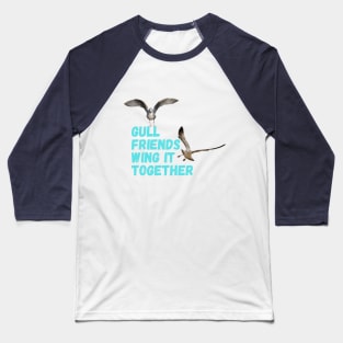 Gull Friends Wing It Together Baseball T-Shirt